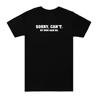 Sorry, Cant. Mom Said No. Graphic Tee