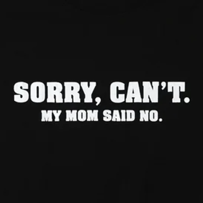 Sorry, Cant. Mom Said No. Graphic Tee