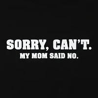 Sorry, Cant. Mom Said No. Graphic Tee