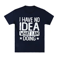 I Have No Idea What I'm Doing' Graphic Tee
