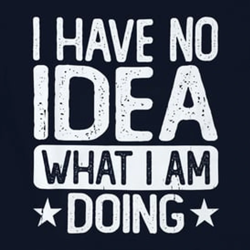 I Have No Idea What I'm Doing' Graphic Tee