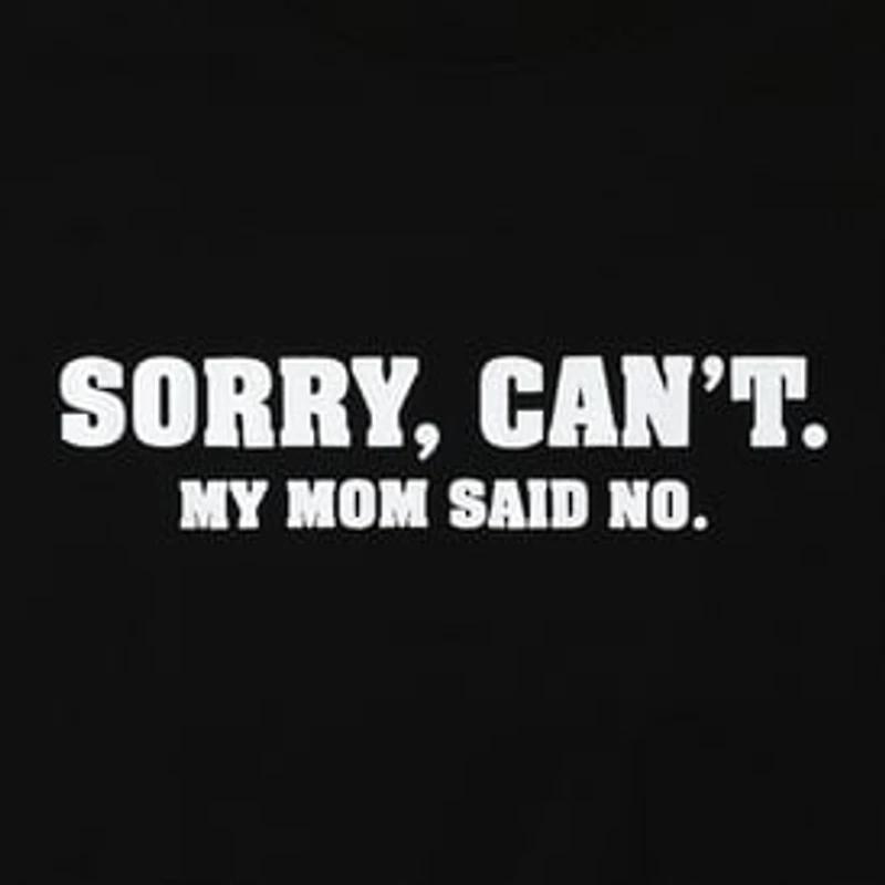 Sorry, Cant. Mom Said No. Graphic Tee