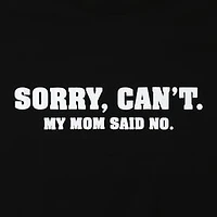 Sorry, Cant. Mom Said No. Graphic Tee