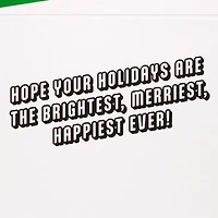 Brightest, Merriest, Happiest Ever Christmas Card for only USD 5.99 | Hallmark