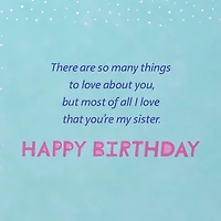 So Many Things to Love About You Birthday Card for Sister for only USD 6.59 | Hallmark