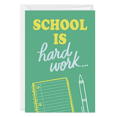 School Is Hard Work Custom Encouragement Card for only USD 4.99 | Hallmark