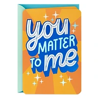 You Matter to Me Friendship Card for only USD 4.59 | Hallmark