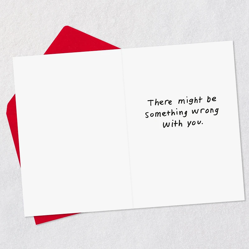 Something Wrong With You Funny Love Card for only USD 3.99 | Hallmark