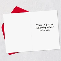 Something Wrong With You Funny Love Card for only USD 3.99 | Hallmark