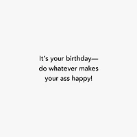 Whatever Makes Your Ass Happy Funny Birthday Card for only USD 3.99 | Hallmark