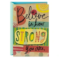 Believe in How Strong You Are Encouragement Card for only USD 4.99 | Hallmark
