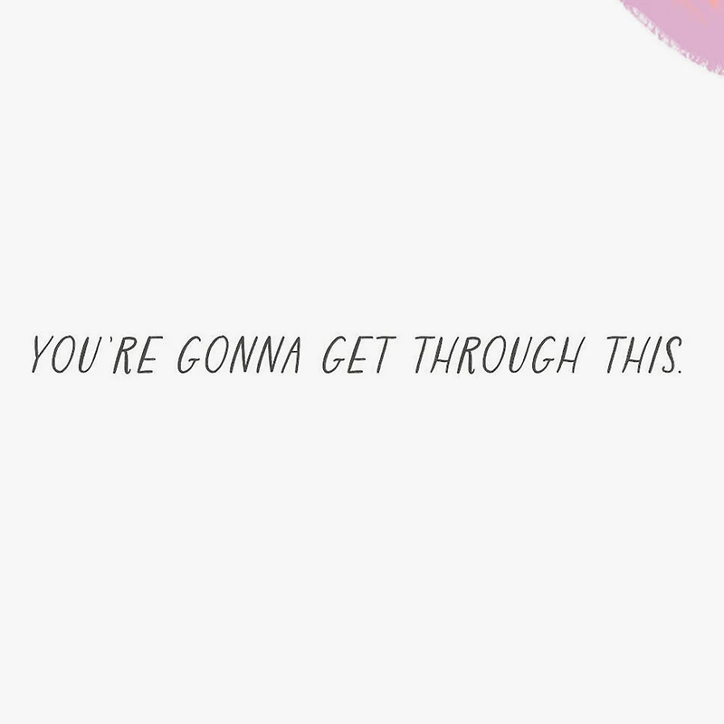 You're Gonna Get Through This Encouragement Card for only USD 2.99 | Hallmark