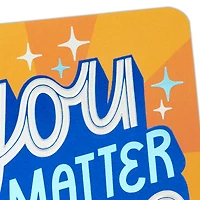 You Matter to Me Friendship Card for only USD 4.59 | Hallmark