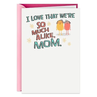 Love That We're So Much Alike Funny Card for Mom for only USD 3.99 | Hallmark