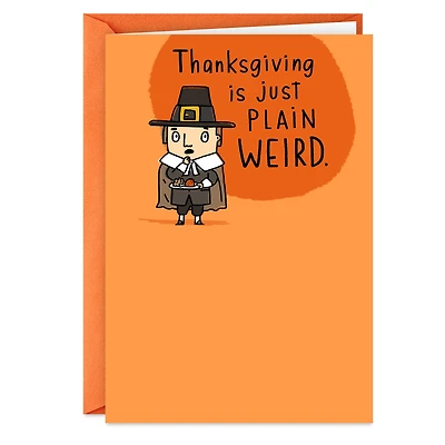 Plain Weird Pilgrim Funny Thanksgiving Card for only USD 3.49 | Hallmark