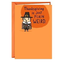 Plain Weird Pilgrim Funny Thanksgiving Card for only USD 3.49 | Hallmark