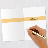 Maybe Nobody Will Notice Funny Birthday Card for only USD 3.99 | Hallmark