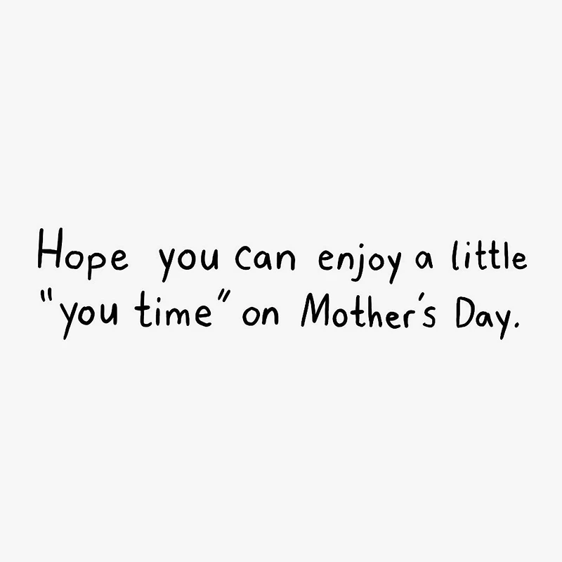 Enjoy a Little You Time Funny Mother's Day Card for only USD 3.99 | Hallmark