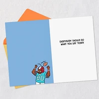 Everybody Should Do What You Say Funny Birthday Card for Him for only USD 3.99 | Hallmark