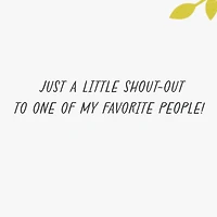 Shout-Out to One of My Favorite People Thinking of You Card for only USD 2.99 | Hallmark