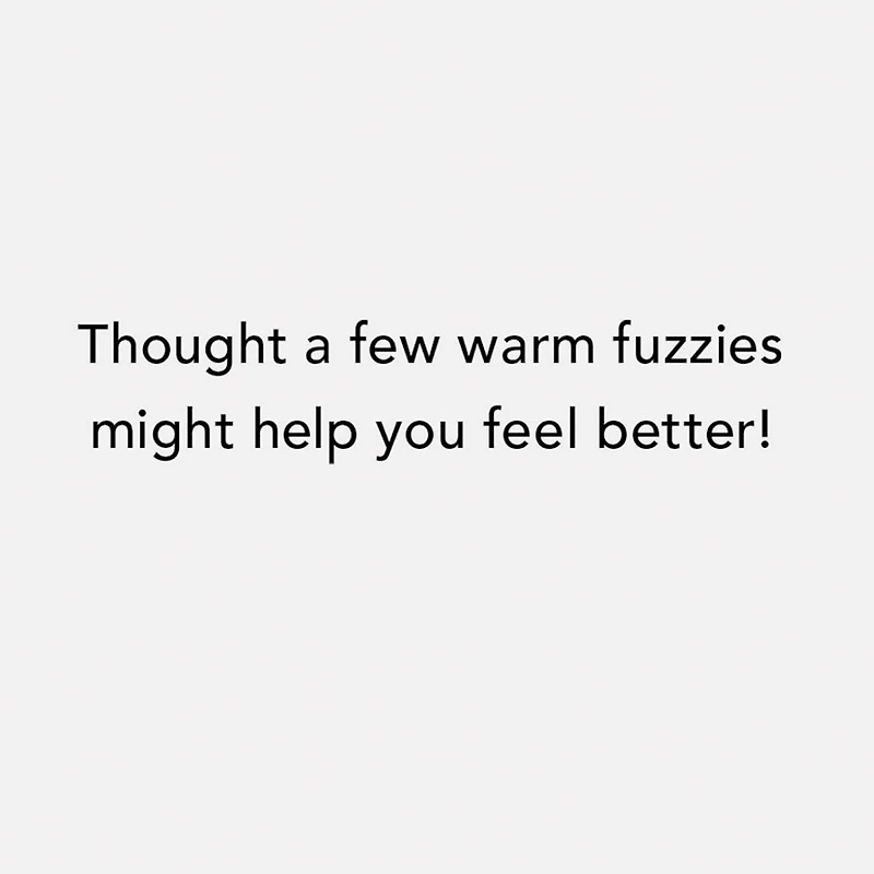 A Few Warm Fuzzies Funny Get Well Card for only USD 3.99 | Hallmark