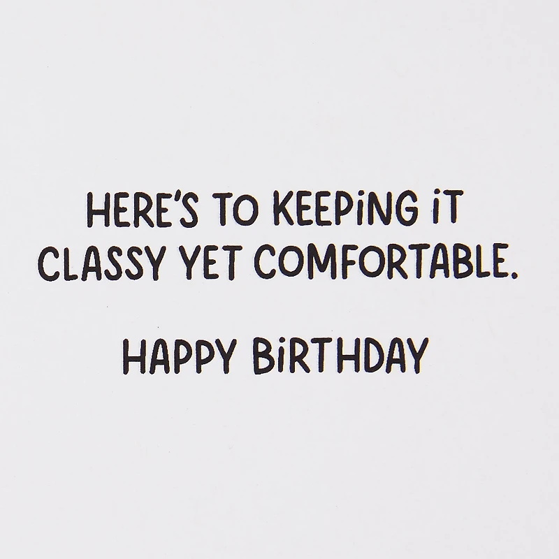 Classy Yet Comfy Funny Birthday Card for only USD 4.49 | Hallmark