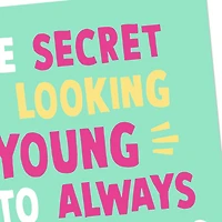 Secret to Looking Young Funny Birthday Card for Adult for only USD 4.49 | Hallmark