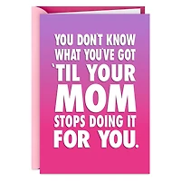 Appreciating Mom When She Stops Doing It Funny Mother's Day Card for only USD 3.99 | Hallmark