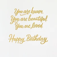 Brave, Beautiful, Loved Birthday Card for only USD 5.99 | Hallmark