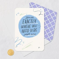 You're Exactly Where You Need to Be Encouragement Card for only USD 2.99 | Hallmark