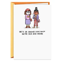 Even When We're Old and Weird Funny Birthday Card for Friend for only USD 3.99 | Hallmark