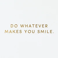 Whatever Makes You Smile Birthday Card for only USD 7.59 | Hallmark