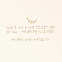 All I've Ever Wanted Anniversary Card for only USD 9.59 | Hallmark