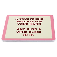 Drinks on Me True Friend Wine Glass Funny Coaster for only USD 4.99 | Hallmark