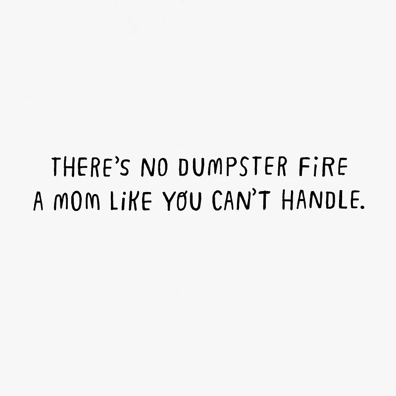 You Can Handle Any Dumpster Fire Funny Mother's Day Card for only USD 3.99 | Hallmark