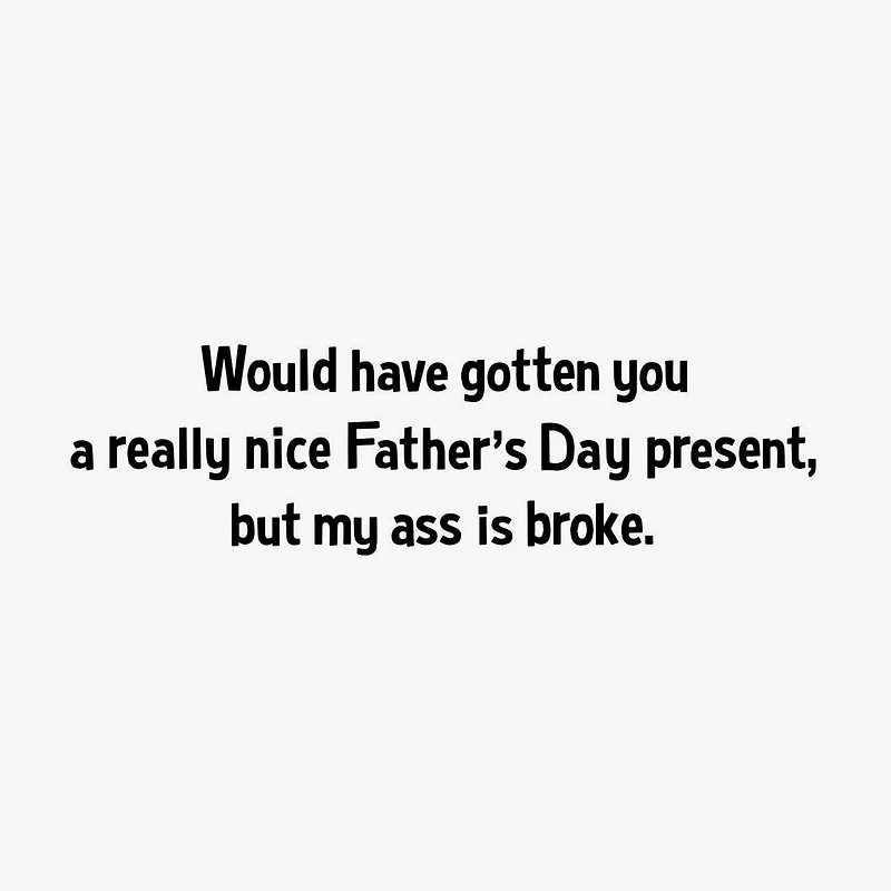 My Broke Ass Funny Father's Day Card for only USD 3.99 | Hallmark