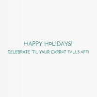 Celebrate 'til Your Carrot Falls Off Snowman Funny Holiday Card for only USD 3.99 | Hallmark