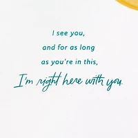I'm Right Here With You Encouragement Card for only USD 5.59 | Hallmark