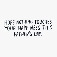 Hope Nothing Touches Your Happiness Funny Father's Day Card for only USD 3.99 | Hallmark
