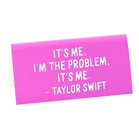 The Found "I'm the Problem It's Me" Quote Desk Sign for only USD 8.99 | Hallmark