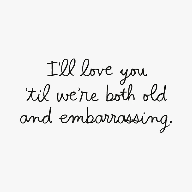 Til We're Old and Embarrassing Funny Romantic Love Card for only USD 3.99 | Hallmark