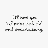 Til We're Old and Embarrassing Funny Romantic Love Card for only USD 3.99 | Hallmark