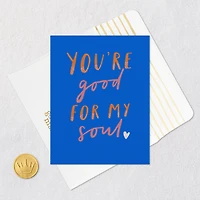 You're Good for My Soul Blank Card for only USD 3.99 | Hallmark