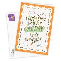 Celebrating One Day Isn't Enough Custom Birthday Card for only USD 4.99 | Hallmark