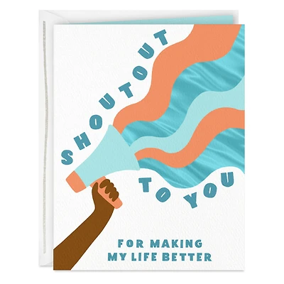 Shoutout to You for Making My Life Better Card for only USD 3.99 | Hallmark
