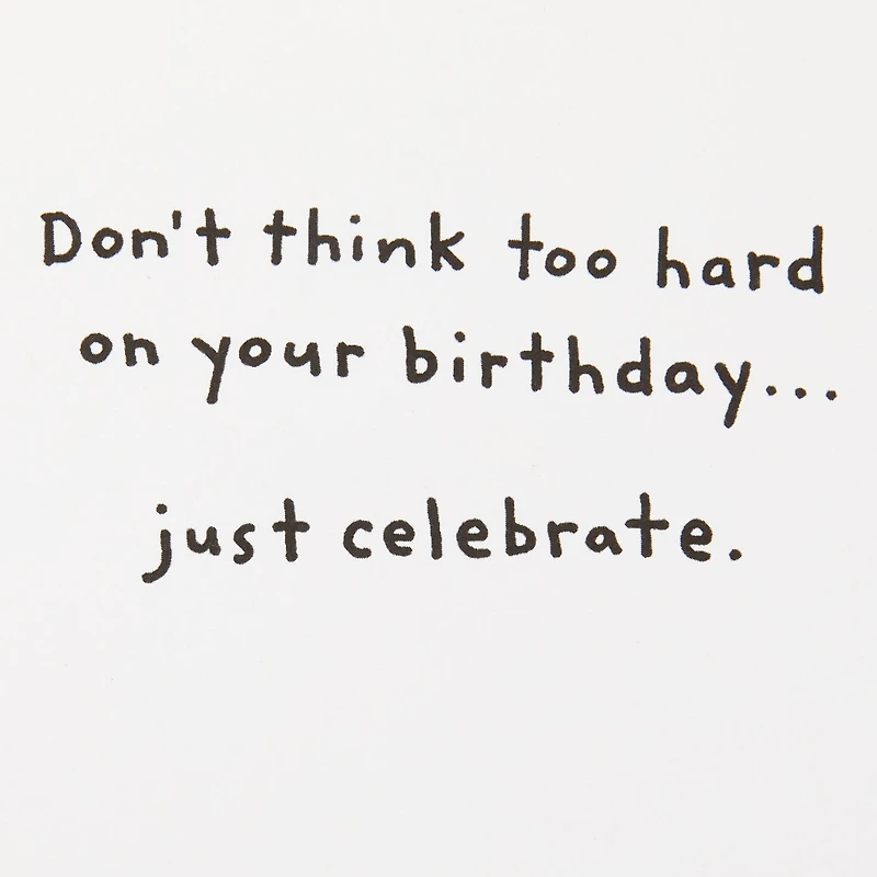 Don't Think, Just Celebrate Funny Birthday Card for only USD 3.99 | Hallmark