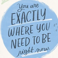 You're Exactly Where You Need to Be Encouragement Card for only USD 2.99 | Hallmark