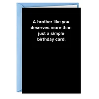 You Deserve More Than a Card Funny Birthday Card for Brother for only USD 3.99 | Hallmark