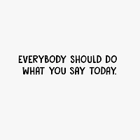 Everybody Should Do What You Say Funny Birthday Card for Him for only USD 3.99 | Hallmark