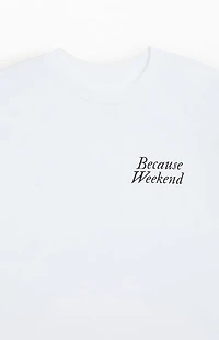 Because Weekend Don't Be A Prick T-Shirt